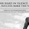 Work hard in silence. Let your success make the noise. ~ Arnold SchwarzeneggerWork hard in silence. Let your success make the noise. ~ Arnold Schwarzenegger