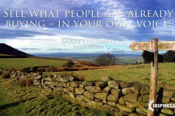 Sell what people are already buying - in your own voice. ~ Barry Friedman