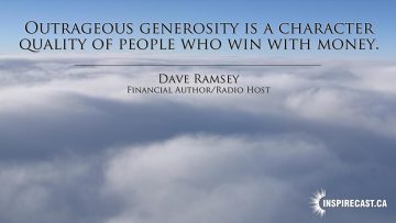 Outrageous generosity is a character quality of people who win with money. ~ Dave Ramsey
