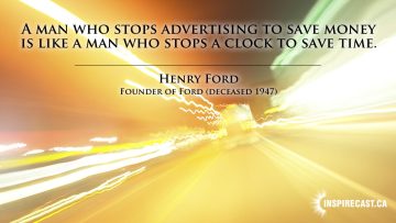 A man who stops advertising to save money is like a man who stops a clock to save time. ~ Henry Ford
