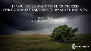 If you never want to be criticized, for goodness' sake don't do anything new. ~ Jeff Bezos
