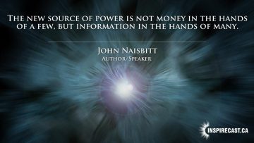 The new source of power is not money in the hands of a few, but information in the hands of many. ~ John Naisbitt