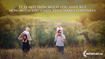 It is not how much you have but how much you enjoy that makes happiness. ~ Kemmons Wilson