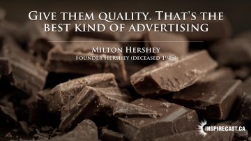 Give them quality. That's the best kind of advertising. ~ Milton Hershey