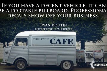 If you have a decent vehicle, it can be a portable billboard. Professional decals show off your business. ~ Ryan Boutin