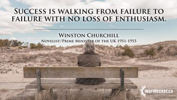 Success is walking from failure to failure with no loss of enthusiasm. ~ Winston Churchill
