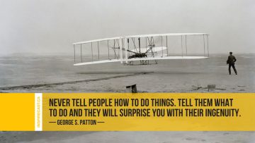 Never tell people how to do things. Tell them what to do and they will surprise you with their ingenuity. ~ George S. Patton