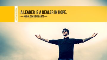 A leader is a dealer in hope. ~ Napoleon Bonaparte