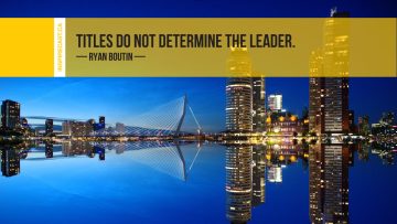 Titles do not determine the leader. ~ Ryan Boutin