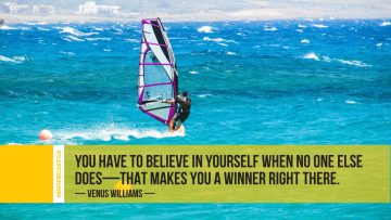 You have to believe in yourself when no one else does - that makes you a winner right there. ~ Venus Williams