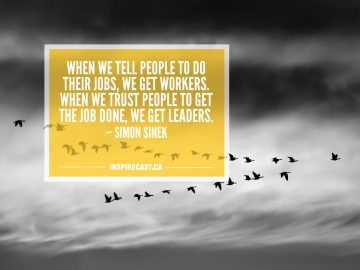When we tell people to do their jobs, we get workers. When we trust people to get the job done, we get leaders. — Simon Sinek