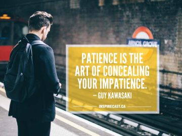 Patience is the art of concealing your impatience. — Guy Kawasaki