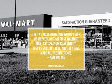 The two most important words I ever wrote were on that first Walmart sign, 'Satisfaction Guaranteed'. They're still up there, and they have made all the difference. — Sam Walton