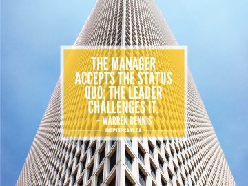 The manager accepts the status quo; the leader challenges it. — Warren Bennis