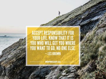 Accept responsibility for your life. Know that it is you who will get you where you want to go, no one else. — Les Brown