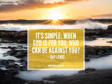 It's simple: when God is for you, who can be against you? — Ray Lewis