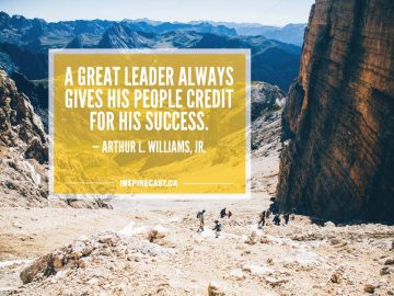 A great leader always gives his people credit for his success. — Arthur L. Williams, Jr.