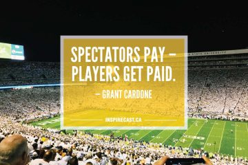 Spectators pay - players get paid. — Grant Cardone