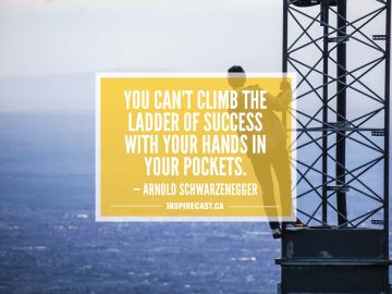 You can't climb the ladder of success with your hands in your pockets. — Arnold Schwarzenegger