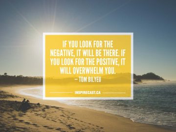 If you look for the negative, it will be there. If you look for the positive, it will overwhelm you. — Tom Bilyeu