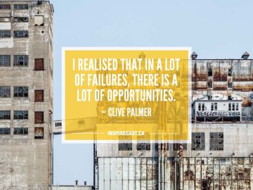 I realised that in a lot of failures, there is a lot of opportunities. — Clive Palmer