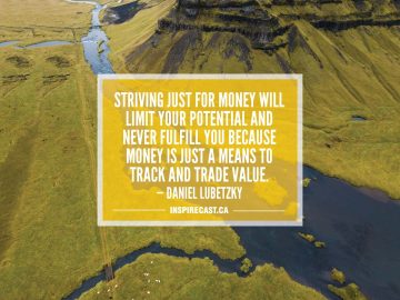 Striving just for money will limit your potential and never fulfill you because money is just a means to track and trade value. — Daniel Lubetzky