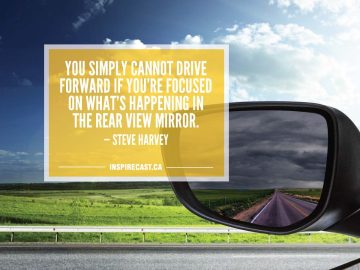 You simply cannot drive forward if you're focused on what's happening in the rear view mirror. — Steve Harvey