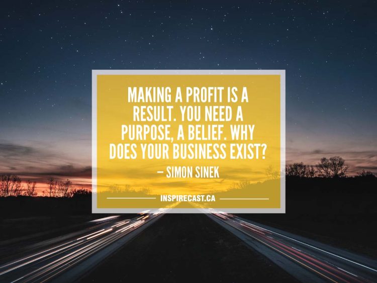 Making a profit is a result. You need a purpose, a belief. Why does your business exist? — Simon Sinek