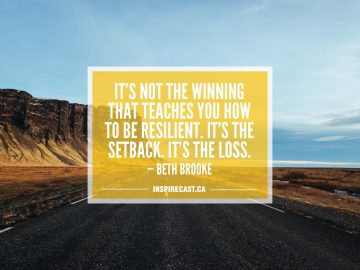 It's not the winning that teaches you how to be resilient. It's the setback. It's the loss. — Beth Brooke