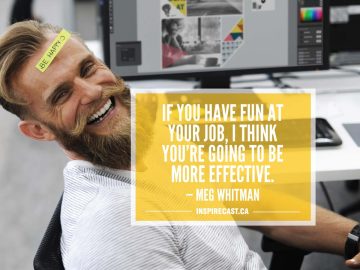 If you have fun at your job, I think you're going to be more effective. — Meg Whitman