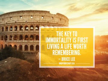 The key to immortality is first living a life worth remembering. — Bruce Lee