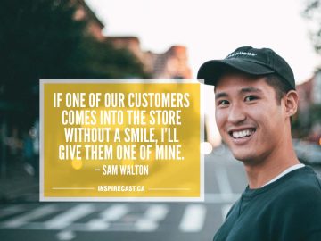 If one of our customers comes into the store without a smile, I'll give them one of mine. — Sam Walton