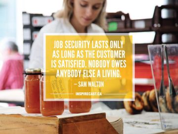 Job security lasts only as long as the customer is satisfied. Nobody owes anybody else a living. — Sam Walton