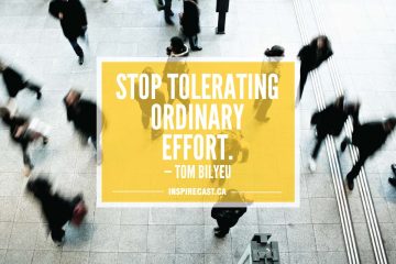 Stop tolerating ordinary effort. — Tom Bilyeu