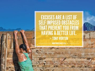 Excuses are a list of self imposed obstacles that prevent you from having a better life. — Tony Horton