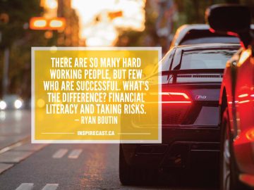 There are so many hard working people, but few who are successful. What's the difference? Financial literacy and taking risks. — Ryan Boutin