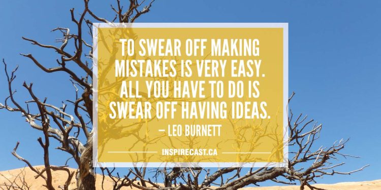 To swear off making mistakes is very easy. All you have to do is swear off having ideas. — Leo Burnett