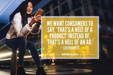 We want consumers to say, 'That's a hell of a product' instead of, 'That's a hell of an ad.' — Leo Burnett